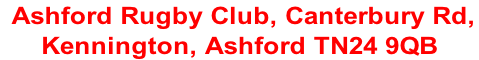 Ashford Rugby Club, Canterbury Rd,  Kennington, Ashford TN24 9QB